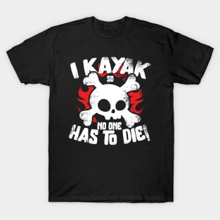 I Kayak So No One Had To Die T-Shirt